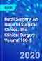 Rural Surgery, An Issue of Surgical Clinics. The Clinics: Surgery Volume 100-5 - Product Thumbnail Image