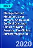 Management of Metastatic Liver Tumors, An Issue of Surgical Oncology Clinics of North America. The Clinics: Surgery Volume 30-1- Product Image