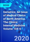 Geriatrics, An Issue of Medical Clinics of North America. The Clinics: Internal Medicine Volume 104-5- Product Image