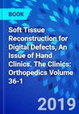 Soft Tissue Reconstruction for Digital Defects, An Issue of Hand Clinics. The Clinics: Orthopedics Volume 36-1- Product Image