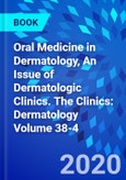 Oral Medicine in Dermatology, An Issue of Dermatologic Clinics. The Clinics: Dermatology Volume 38-4- Product Image