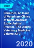 Geriatrics, An Issue of Veterinary Clinics of North America: Exotic Animal Practice. The Clinics: Veterinary Medicine Volume 23-3- Product Image