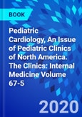 Pediatric Cardiology, An Issue of Pediatric Clinics of North America. The Clinics: Internal Medicine Volume 67-5- Product Image