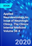 Applied Neurotoxicology,An Issue of Neurologic Clinics. The Clinics: Internal Medicine Volume 38-4- Product Image