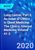 Lung Cancer, Part II, An Issue of Clinics in Chest Medicine. The Clinics: Internal Medicine Volume 41-2- Product Image