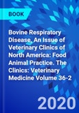 Bovine Respiratory Disease, An Issue of Veterinary Clinics of North America: Food Animal Practice. The Clinics: Veterinary Medicine Volume 36-2- Product Image