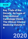 Key Trials of the Decade, An Issue of Interventional Cardiology Clinics. The Clinics: Internal Medicine Volume 9-4- Product Image