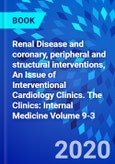 Renal Disease and coronary, peripheral and structural interventions, An Issue of Interventional Cardiology Clinics. The Clinics: Internal Medicine Volume 9-3- Product Image