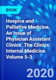 Hospice and Palliative Medicine, An Issue of Physician Assistant Clinics. The Clinics: Internal Medicine Volume 5-3- Product Image