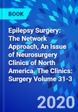 Epilepsy Surgery: The Network Approach, An Issue of Neurosurgery Clinics of North America. The Clinics: Surgery Volume 31-3- Product Image