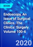 Endoscopy, An Issue of Surgical Clinics. The Clinics: Surgery Volume 100-6- Product Image