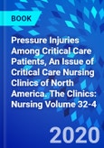 Pressure Injuries Among Critical Care Patients, An Issue of Critical Care Nursing Clinics of North America. The Clinics: Nursing Volume 32-4- Product Image