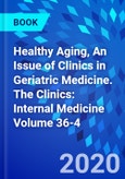 Healthy Aging, An Issue of Clinics in Geriatric Medicine. The Clinics: Internal Medicine Volume 36-4- Product Image