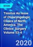 Tinnitus An Issue of Otolaryngologic Clinics of North America. The Clinics: Surgery Volume 53-4- Product Image