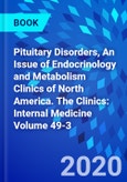 Pituitary Disorders, An Issue of Endocrinology and Metabolism Clinics of North America. The Clinics: Internal Medicine Volume 49-3- Product Image