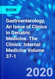 Gastroenterology, An Issue of Clinics in Geriatric Medicine. The Clinics: Internal Medicine Volume 37-1- Product Image