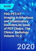 FDG-PET/CT Imaging in Infectious and Inflammatory Disorders,An Issue of PET Clinics. The Clinics: Radiology Volume 15-2- Product Image