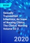 Sexually Transmitted Infections, An Issue of Nursing Clinics. The Clinics: Nursing Volume 55-3 - Product Thumbnail Image