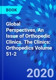 Global Perspectives, An Issue of Orthopedic Clinics. The Clinics: Orthopedics Volume 51-2- Product Image