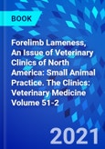 Forelimb Lameness, An Issue of Veterinary Clinics of North America: Small Animal Practice. The Clinics: Veterinary Medicine Volume 51-2- Product Image