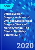 Dentoalveolar Surgery, An Issue of Oral and Maxillofacial Surgery Clinics of North America. The Clinics: Dentistry Volume 32-4- Product Image