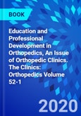 Education and Professional Development in Orthopedics, An Issue of Orthopedic Clinics. The Clinics: Orthopedics Volume 52-1- Product Image