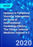Updates in Peripheral Vascular Intervention, An Issue of Interventional Cardiology Clinics. The Clinics: Internal Medicine Volume 9-2- Product Image