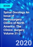 Spinal Oncology An Issue of Neurosurgery Clinics of North America. The Clinics: Surgery Volume 31-2- Product Image