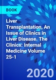 Liver Transplantation, An Issue of Clinics in Liver Disease. The Clinics: Internal Medicine Volume 25-1- Product Image