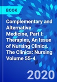 Complementary and Alternative Medicine, Part I: Therapies, An Issue of Nursing Clinics. The Clinics: Nursing Volume 55-4- Product Image