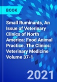 Small Ruminants, An Issue of Veterinary Clinics of North America: Food Animal Practice. The Clinics: Veterinary Medicine Volume 37-1- Product Image
