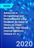 Advances in Occupational and Environmental Lung Diseases An Issue of Clinics in Chest Medicine. The Clinics: Internal Medicine Volume 41-4- Product Image