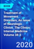 Treatment of Movement Disorders, An Issue of Neurologic Clinics. The Clinics: Internal Medicine Volume 38-2- Product Image