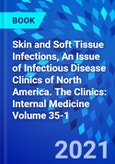 Skin and Soft Tissue Infections, An Issue of Infectious Disease Clinics of North America. The Clinics: Internal Medicine Volume 35-1- Product Image