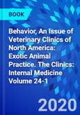 Behavior, An Issue of Veterinary Clinics of North America: Exotic Animal Practice. The Clinics: Internal Medicine Volume 24-1- Product Image