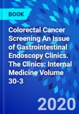 Colorectal Cancer Screening An Issue of Gastrointestinal Endoscopy Clinics. The Clinics: Internal Medicine Volume 30-3- Product Image