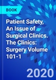 Patient Safety, An Issue of Surgical Clinics. The Clinics: Surgery Volume 101-1- Product Image