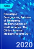 Neurologic Emergencies, An Issue of Emergency Medicine Clinics of North America. The Clinics: Internal Medicine Volume 39-1- Product Image