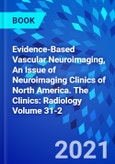 Evidence-Based Vascular Neuroimaging, An Issue of Neuroimaging Clinics of North America. The Clinics: Radiology Volume 31-2- Product Image