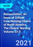 Resuscitation, An Issue of Critical Care Nursing Clinics of North America. The Clinics: Nursing Volume 33-3- Product Image