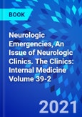 Neurologic Emergencies, An Issue of Neurologic Clinics. The Clinics: Internal Medicine Volume 39-2- Product Image