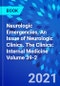 Neurologic Emergencies, An Issue of Neurologic Clinics. The Clinics: Internal Medicine Volume 39-2 - Product Thumbnail Image