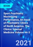 Sport Psychiatry: Maximizing Performance, An Issue of Psychiatric Clinics of North America. The Clinics: Internal Medicine Volume 44-3- Product Image