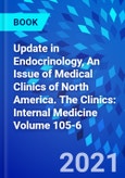 Update in Endocrinology, An Issue of Medical Clinics of North America. The Clinics: Internal Medicine Volume 105-6- Product Image