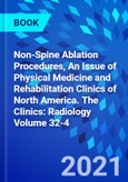 Non-Spine Ablation Procedures, An Issue of Physical Medicine and Rehabilitation Clinics of North America. The Clinics: Radiology Volume 32-4- Product Image
