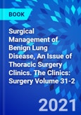 Surgical Management of Benign Lung Disease, An Issue of Thoracic Surgery Clinics. The Clinics: Surgery Volume 31-2- Product Image