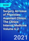 Surgery, An Issue of Physician Assistant Clinics. The Clinics: Internal Medicine Volume 6-2- Product Image