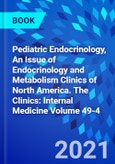 Pediatric Endocrinology, An Issue of Endocrinology and Metabolism Clinics of North America. The Clinics: Internal Medicine Volume 49-4- Product Image