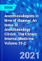 Anesthesiologists in time of disaster, An Issue of Anesthesiology Clinics. The Clinics: Internal Medicine Volume 39-2 - Product Image