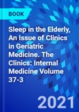 Sleep in the Elderly, An Issue of Clinics in Geriatric Medicine. The Clinics: Internal Medicine Volume 37-3- Product Image